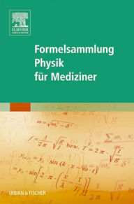 Formelsammlung Physik fÃ¼r Mediziner Elsevier GmbH Editor