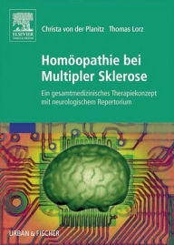 HomÃ¶opathie bei Multipler Sklerose: Ein gesamtmedizinisches Therapiekonzept mit neurologischem Repertorium Thomas Lorz Author