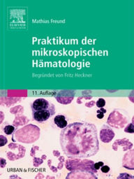 Praktikum der mikroskopischen HÃ¤matologie: BegrÃ¼ndet von Fritz Heckner Mathias Freund Author