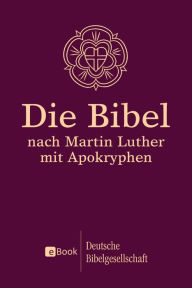 Die Bibel nach Martin Luther: Mit Apokryphen Martin Luther Translator