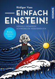 Einfach Einstein!: Geniale Gedanken schwerelos verständlich Rüdiger Vaas Author