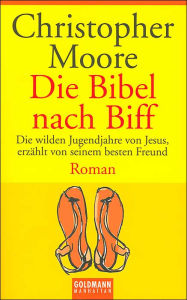 Die Bibel nach Biff: Die Wilden Jugendjahre von Jesus, Erzahlt von Seinem Besten Freund (Lamb) Christopher Moore Author