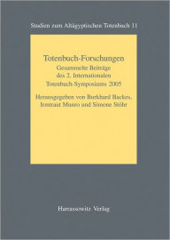Totenbuch-Forschungen: Gesammelte Beitrage des 2. Internationalen Totenbuch-Symposiums Bonn, 25. bis 29. September 2005 Burkhard Backes Editor