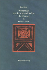 Worterbuch zur Sprache und Kultur der Twareg II. Deutsch - Twareg: Alqamus Talmant - Tamahaq - Tamashaq - Tamajeq / Worterbuch der Twareg-Hauptdialekt