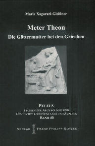 Meter Theon: Die Gittermutter bei den Griechen Maria Xagorari-Gleissner Author