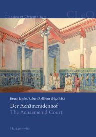 Der Achamenidenhof / The Achaemenid Court: Akten des 2. Internationalen Kolloquiums zum Thema 'Vorderasien im Spannungsfeld klassischer und altorienta
