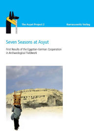 Seven Seasons at Asyut: First Results of the Egyptian-German Cooperation in Archaeological Fieldwork Jochem Kahl Editor