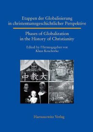 Etappen der Globalisierung in christentumsgeschichtlicher Perspektive Phases of Globalization in the History of Christianity Klaus Koschorke Editor