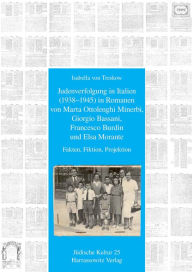 Judenverfolgung in Italien (1938-1945) in Romanen von Marta Ottolenghi Minerbi, Giorgio Bassani, Francesco Burdin und Elsa Morante: Fakten, Fiktion, P