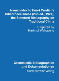 Name Index to Henri Cordier's Bibliotheca sinica (2nd ed., 1924, the Standard Bibliography on Traditional China) Prepared by Hartmut Walravens Hartmut