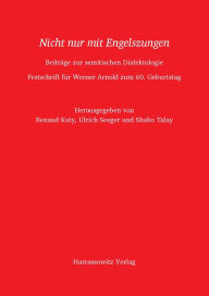 Nicht nur mit Engelszungen: Beitrage zur semitischen Dialektologie. Festschrift fur Werner Arnold zum 60. Geburtstag Renaud Kuty Editor