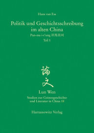 Politik und Geschichtsschreibung im alten China: Pan-ma i-t'ung Hans van Ess Author