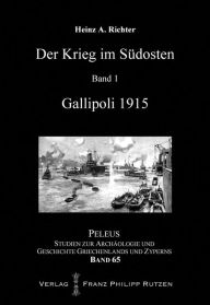 Der Krieg im Sudosten: Gallipoli 1915 Heinz A Richter Author