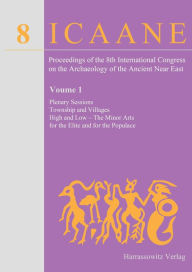 Proceedings of the 8th International Congress on the Archaeology of the Ancient Near East: 30 April - 4 May 2012, University of Warsaw Volume 1: Plena