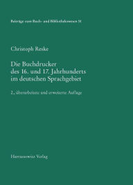 Die Buchdrucker des 16. und 17. Jahrhunderts im deutschen Sprachgebiet: Auf der Grundlage des gleichnamigen Werks von Josef Benzing. 2., uberarbeitete