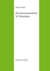 Das Neuwestaramaische. Teil VI: Worterbuch: Neuwestaramaisch-Deutsch - Werner Arnold