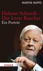 Helmut Schmidt - Der letzte Raucher: Ein Portrait Martin Rupps Author