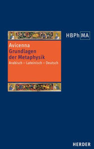 Grundlagen der Metaphysik. Eine Auswahl aus den Buchern I-V der Metaphysik: Arabisch - Lateinisch - Deutsch Avicenna Author