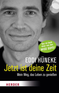 Jetzt ist deine Zeit: Mein Weg, das Leben zu genießen Eddi Hüneke Author