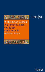 Die Amtsvollmacht von Papst und Klerus II: Lateinisch - Deutsch Wilhelm von Ockham Author