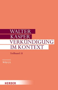 Verkundigung im Kontext: Predigten zu besonderen Anlassen. Teilband II Walter Kasper Author