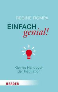 Einfach genial!: Kleines Handbuch der Inspiration - Regine Rompa