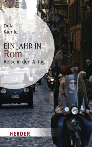 Ein Jahr in Rom: Reise in den Alltag Dela Kienle Author