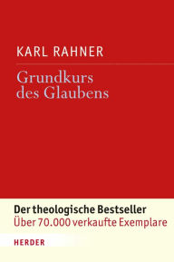 Grundkurs des Glaubens: EinfÃ¼hrung in den Begriff des Christentums Karl Rahner Author