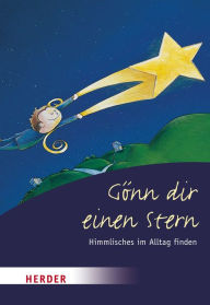 Gönn Dir einen Stern: Himmlisches im Alltag finden Anton Lichtenauer Editor