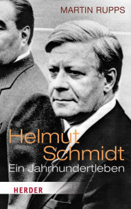 Helmut Schmidt: Ein Jahrhundertleben Martin Rupps Author