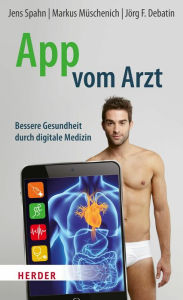 App vom Arzt: Bessere Gesundheit durch digitale Medizin Jens Spahn Author