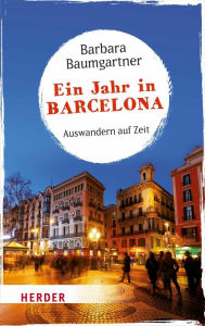 Ein Jahr in Barcelona: Auswandern auf Zeit Barbara Baumgartner Author