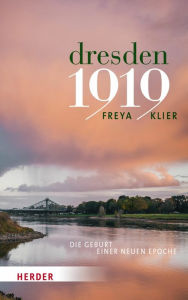 Dresden 1919: Die Geburt einer neuen Epoche Freya Klier Author