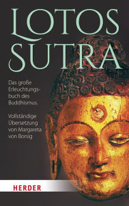 Lotos-Sutra: Das große Erleuchtungsbuch des Buddhismus. Vollständige Übersetzung von Margareta von Borsig Verlag Herder Editor