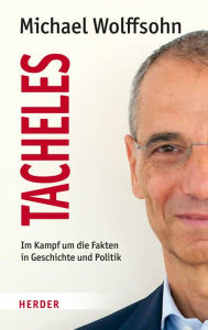 Tacheles: Im Kampf um die Fakten in Geschichte und Politik Michael Wolffsohn Author
