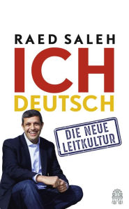Ich deutsch: Die neue Leitkultur Raed Saleh Author