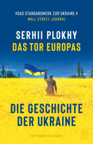 Das Tor Europas: Die Geschichte der Ukraine Serhii Plokhy Author