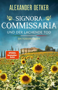 Signora Commissaria und der lachende Tod: Ein Toskana-Krimi Alexander Oetker Author