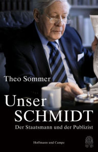 Unser Schmidt: Der Staatsmann und der Publizist Theo Sommer Author