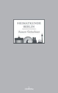 Heimatkunde Berlin Annett Gröschner Author