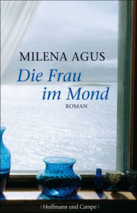 Die Frau im Mond: Roman Milena Agus Author