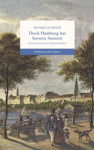 Doch Hamburg hat bessere Austern: Eine literarische Stadtrundfahrt Heinrich Heine Author