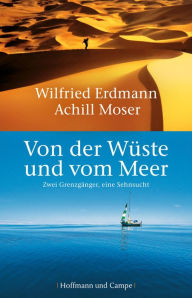 Von der Wüste und vom Meer: Zwei Grenzgänger, eine Sehnsucht Wilfried Erdmann Author