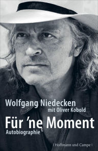 FÃ¼r 'ne Moment: Autobiographie Wolfgang Niedecken Author