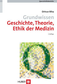 Grundwissen Geschichte, Theorie, Ethik der Medizin Ortrun Riha Author