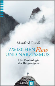 Zwischen Flow und Narzissmus: Die Psychologie des Bergsteigens - Ruoss