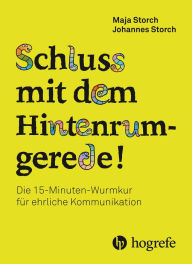 Schluss mit dem Hintenrumgerede!: Die 15-Minuten-Wurmkur gegen Hintenrumgerede Maja Storch Author
