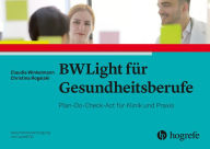 BWLight für Gesundheitsberufe: Plan-Do-Check-Act für Klinik und Praxis Claudia Winkelmann Author