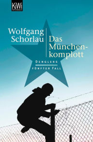 Das München-Komplott: Denglers fünfter Fall Wolfgang Schorlau Author