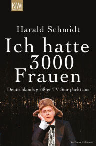 Ich hatte 3000 Frauen: Deutschlands größter TV-Star packt aus Harald Schmidt Author